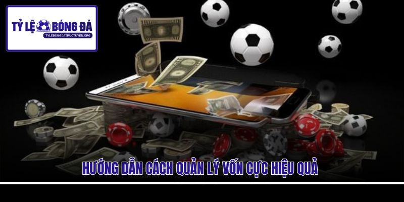 Hướng dẫn cách quản lý vốn cực hiệu quả